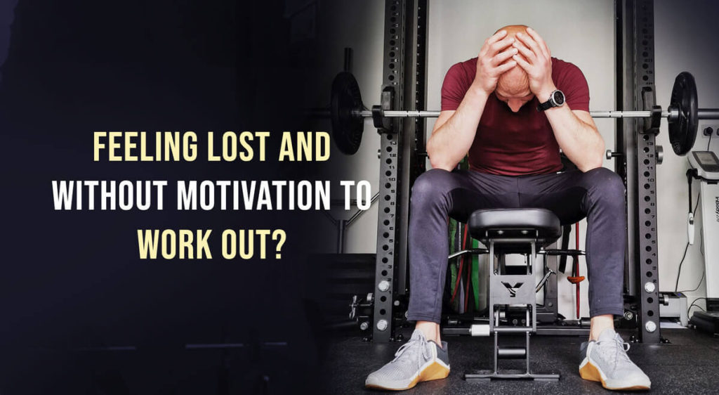 Feeling lost and without motivation to work out?
